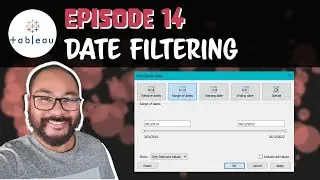 Episode 14 - Tableau: Date Filtering Varieties - Relative, Range, etc.