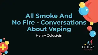 All Smoke And No Fire - Conversations About Vaping Using Data To Inform Adolescent C