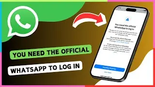 Fixed: You Need The Official WhatsApp to Log In Problem