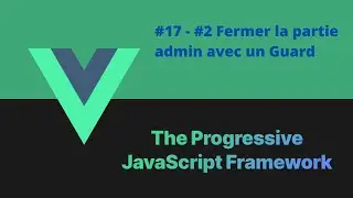 VUEJS 3 Jwt 17/39 - #2 - Fermer ladmin avec un Guard