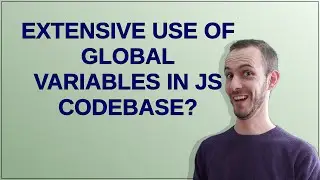 Extensive use of global variables in js codebase?