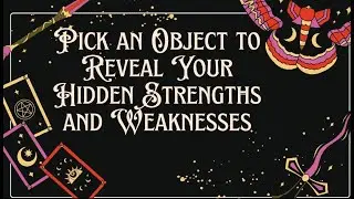 Pick an Object to Reveal Your Hidden Strengths and Weaknesses