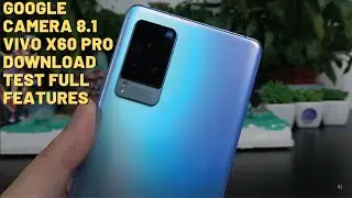 Google Camera 8.1 for Vivo X60 Pro | Test Full Camera Features