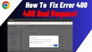 How To Fix Error 400 Bad Request In Google Chrome | Remove Error 400 Bad Request