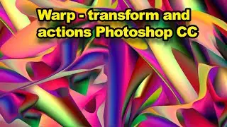 Photoshop CC 2021 2020 : Warp transform and actions tutorial