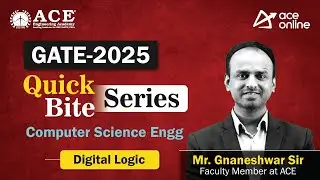 GATE 2025: Computer Science (Digital Logic) Quick Bite Series by Mr. Gnaneshwar Sir | ACE Online