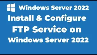 132. Install and Configure FTP Service on Windows Server 2022