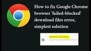 How to fix Google Chrome browser 'failed-blocked' download files error, simplest solution