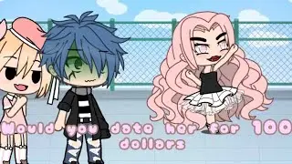 [ Will you date her for a 100 dollars ]