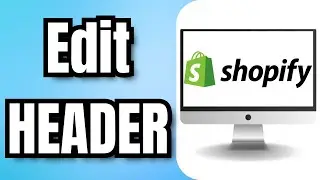 How to Edit HEADER in SHOPIFY