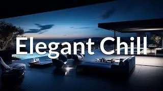 Elegant Chillout | Wonderful Playlist Lounge Chill out | Special Mega Mix 2024