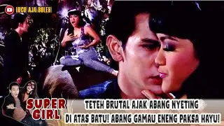 NENG TOBRUT AJAK ABANG NGULEK DI ATAS BATU! ABANG GAMAU ENENG TARIK PAKSA HAYU! - SUPER GIRL