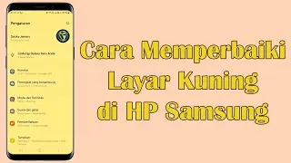 Cara Mengatasi Layar Kuning di HP Samsung