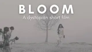BLOOM (2025) | A Dystopian Short Film