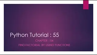 Python Tutorial 55 : Find factorial by using functions