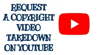 How To: Submit a Copyright Takedown Request / Request Video Removal On Youtube 2022