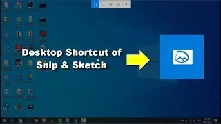 How to Create Desktop Shortcut of Snip & Sketch on Windows 10