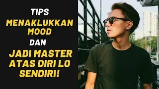 Tips MENAKLUKKAN MOOD dan jadi MASTER atas Diri Lo Sendiri!