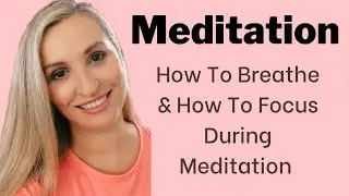 Meditation Techniques! How To Breathe & How To Focus During Meditation