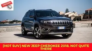 [HOT SUV] New Jeep Cherokee 2018, not quite there