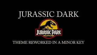 Jurassic Dark: Jurassic Park Theme in a Minor Key