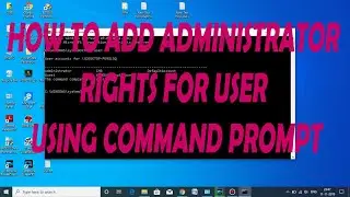 How to Add Administrator Rights For User Using Command Prompt