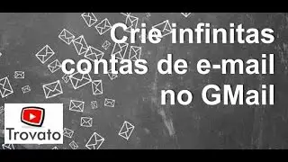 Gmail Google - Crie infinitas contas de email a partir da sua conta principal