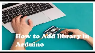 How to Add library in Arduino IDE!