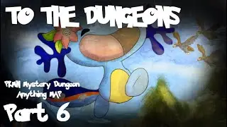 Part 6 | 💎 TO THE DUNGEONS 💎 PKMN Mystery Dungeon Anything MAP