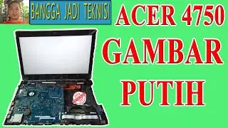 Service Laptop Acer 4750 Tampilan Putih
