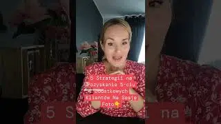 5 Strategii na  5 Dodatkowych  KLIENTÓW Na Sesję Zdjęciowe dla Fotografów 👇