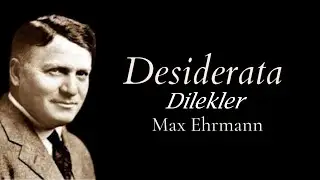 Hayatınızı değişterecek dizeler. Desiderata (Dilekler) | Max Ehrmann