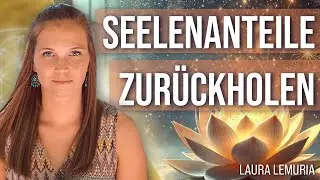 Ängste lösen & Seelenanteile zurückholen – Laura Lemuria