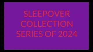 Sleepover Collection Series Of 2024