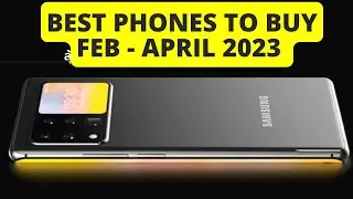 Best Phones to Buy Feb - April 2023