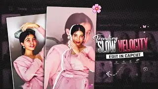 Trending Slow Velocity Edit In Capcut | Instagram Trending Reels Video Editing 🍁