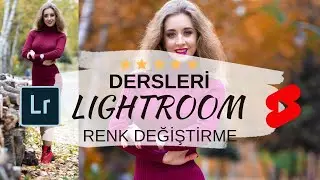 Lightroom ile Kolayca Renk Nasıl Değiştirilir ? (LIGHTROOM DERSLERİ)
