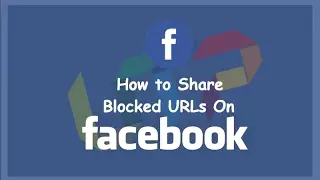 How to Unblock and Share/Post/Send Blocked URL links on Facebook