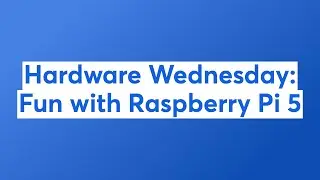 Hardware Wednesday: Fun with Raspberry Pi 5
