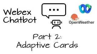 [How To] Webex Chatbot Part 2: Working with Adaptive Cards
