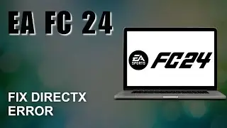 EA FC 24 DirectX Error Fix - (Easy & Working!)