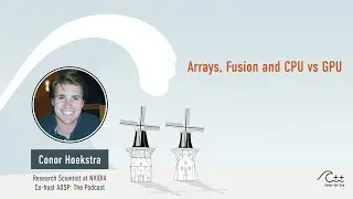 CONOR HOEKSTRA - Arrays, Fusion, CPU vs GPU