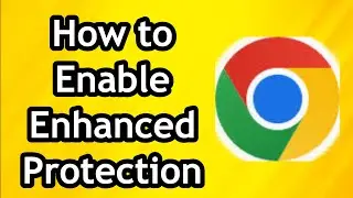 How to Enable Enhanced Protection in Google Chrome on PC Windows 10