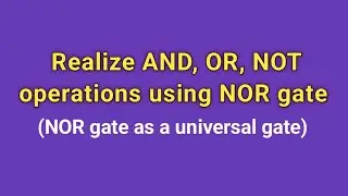|| Realize AND, OR, NOT operations using NOR gate || The NOR gate as a universal gate || in Telugu |