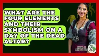 What Are The Four Elements And Their Symbolism On A Day Of The Dead Altar?