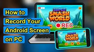 How to Record Your Android Screen on PC | Record Gameplay Screen