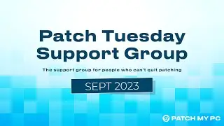 Patch Tuesday Support Group Webinar -  September 2023 - Patch My PC