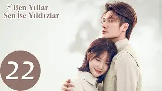 Ben Yıllar Sen İse Yıldızlar 22 I Am The Years You Are The Stars  I 我是岁月你是星辰 Liu Haikuan, Chen Yihan