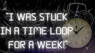 🐇🕳️ {13 Min} Stories Of Ppl Stuck in Time Loops... DTRH Ep. 71