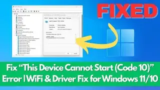 Fix “This Device Cannot Start (Code 10)” Error | WiFi & Driver Fix for Windows 11/10
